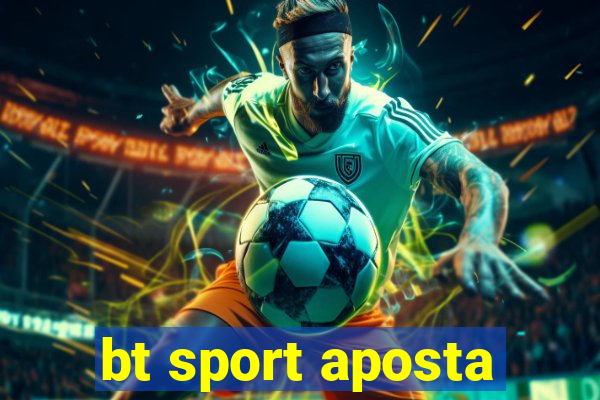 bt sport aposta